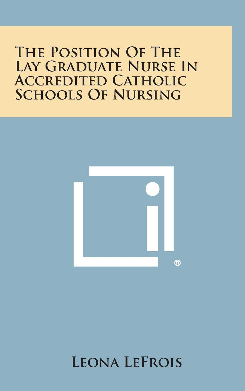 The Position of the Lay Graduate Nurse in Accredited Catholic Schools of Nursing Contemporary literature Books