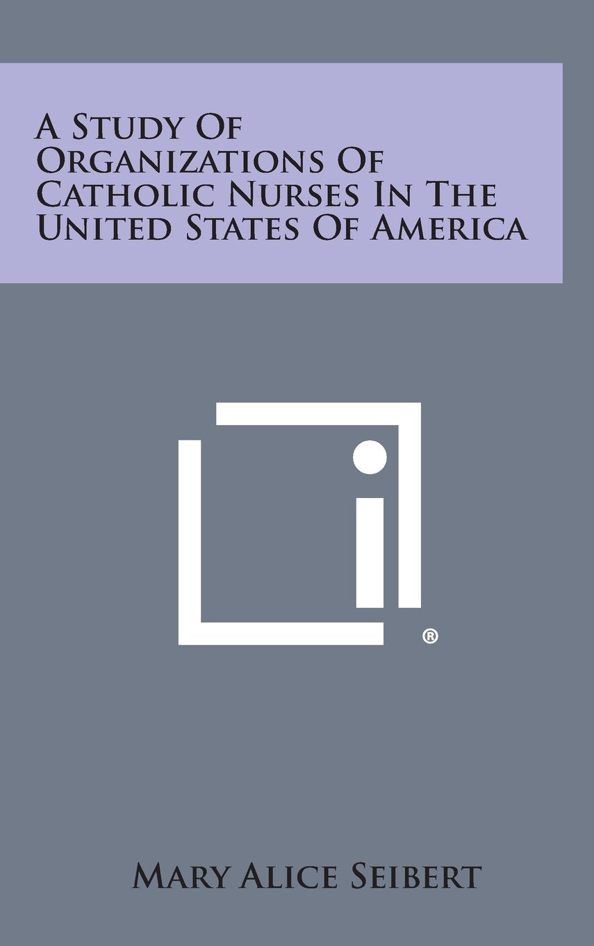 A Study of Organizations of Catholic Nurses in the United States of America Contemporary literature Books