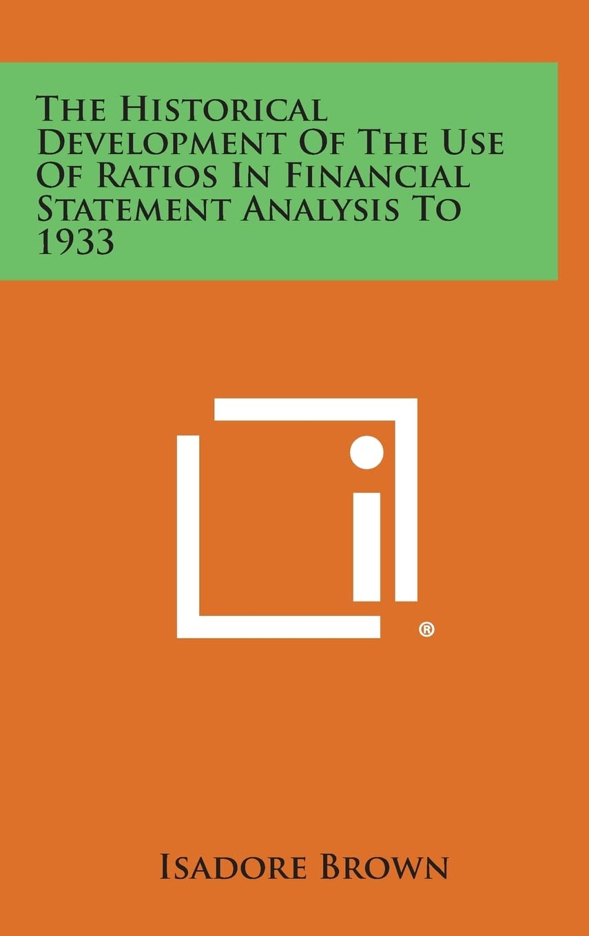The Historical Development of the Use of Ratios in Financial Statement Analysis to 1933 Contemporary literature