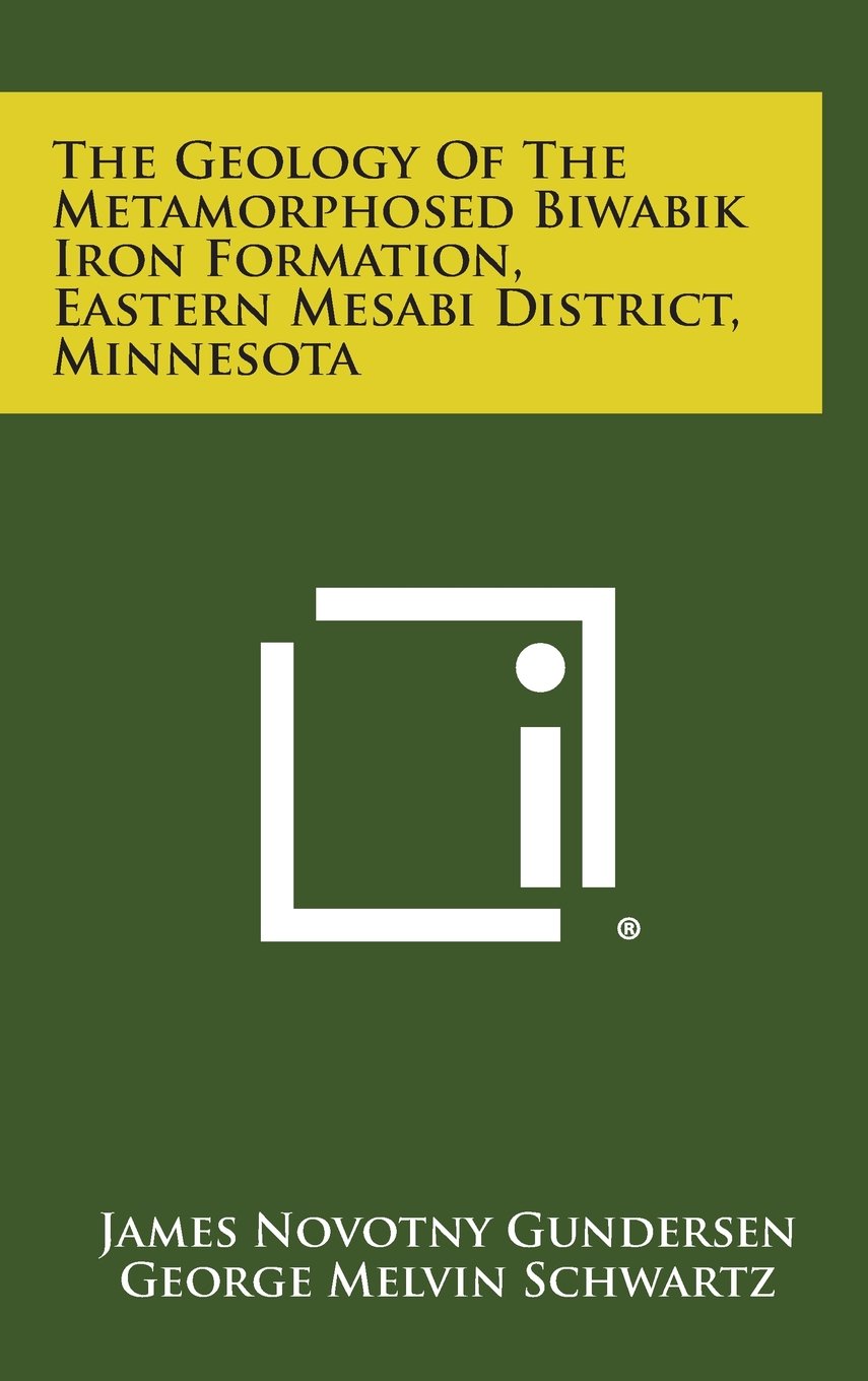 The Geology of the Metamorphosed Biwabik Iron Formation, Eastern Mesabi District, Minnesota Contemporary literature