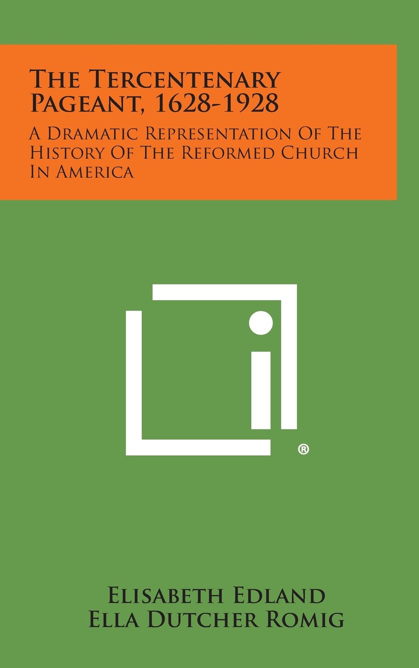 The Tercentenary Pageant, 1628-1928: A Dramatic Representation of the History of the Reformed Church in America Contemporary literature Books