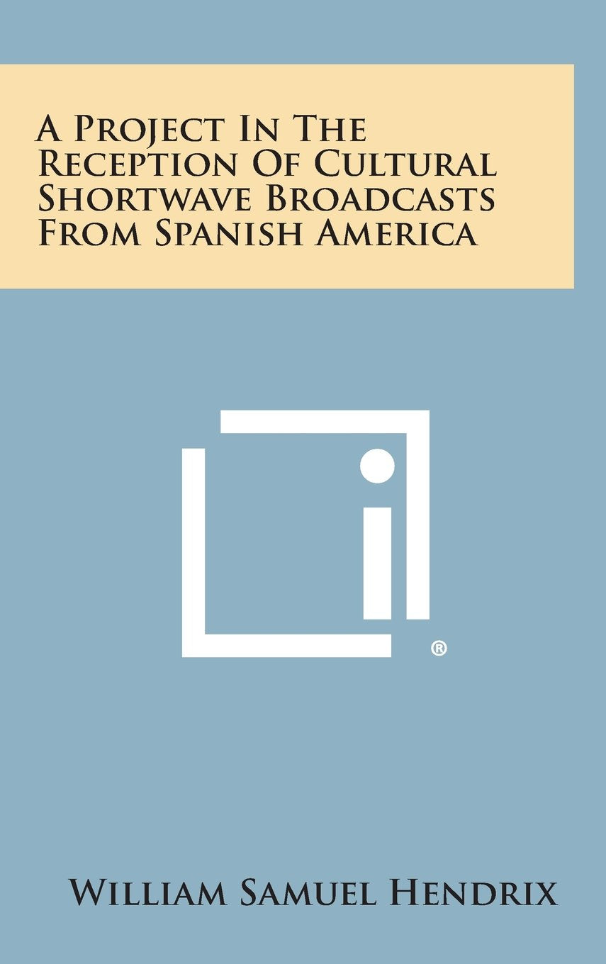 A Project in the Reception of Cultural Shortwave Broadcasts from Spanish America Politics & History