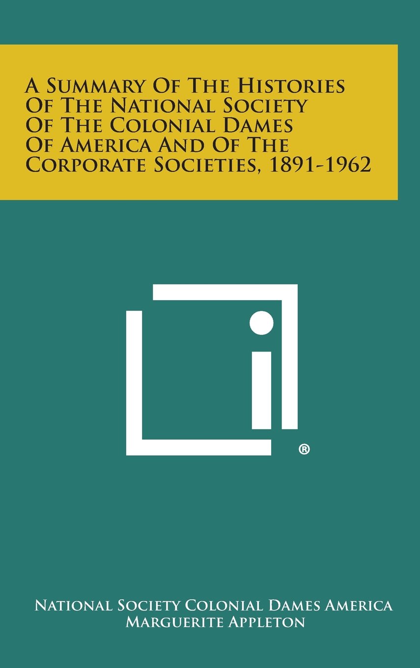 A Summary of the Histories of the National Society of the Colonial Dames of America and of the Corporate Societies, 1891-1962 Contemporary literature Books