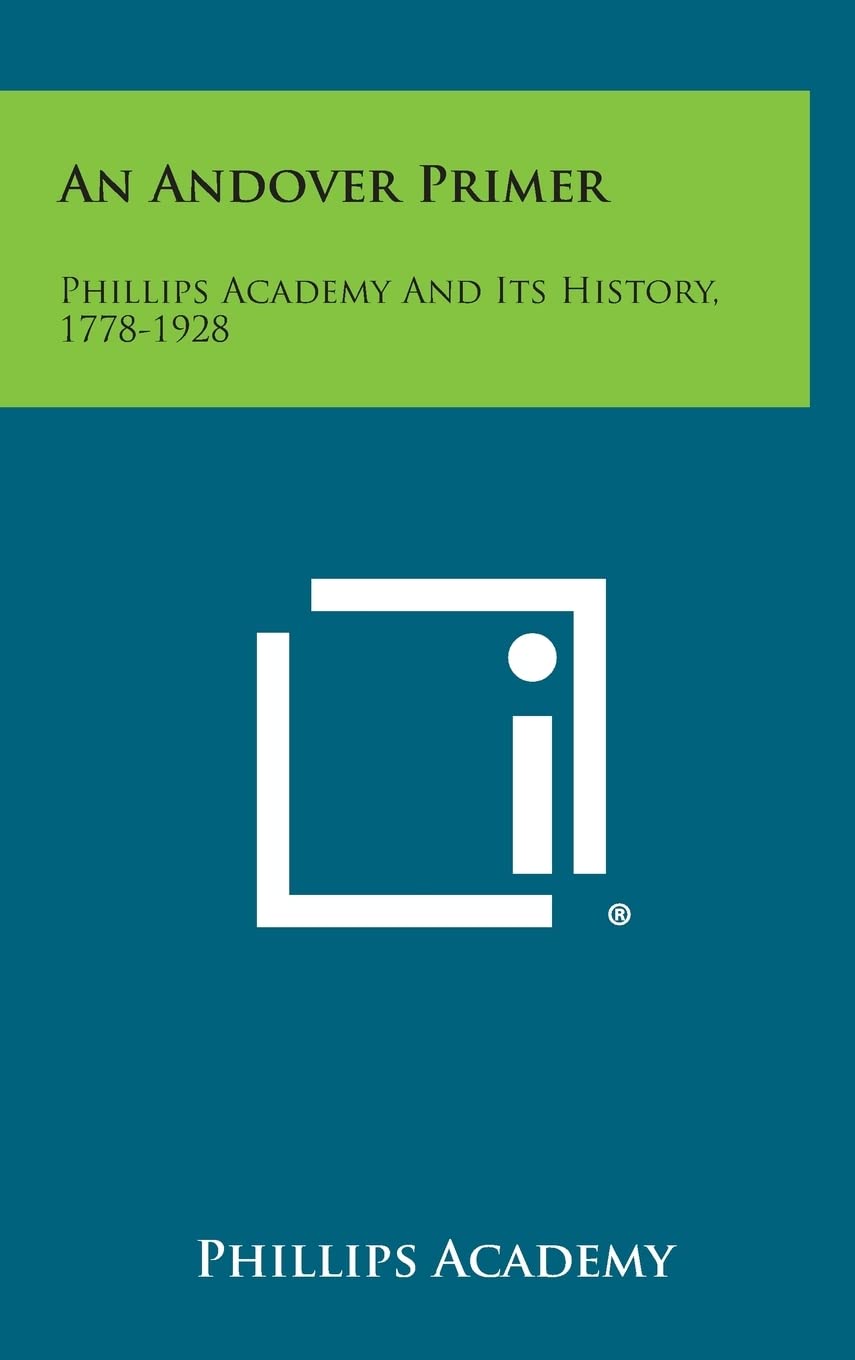 An Andover Primer: Phillips Academy and Its History, 1778-1928 Contemporary literature