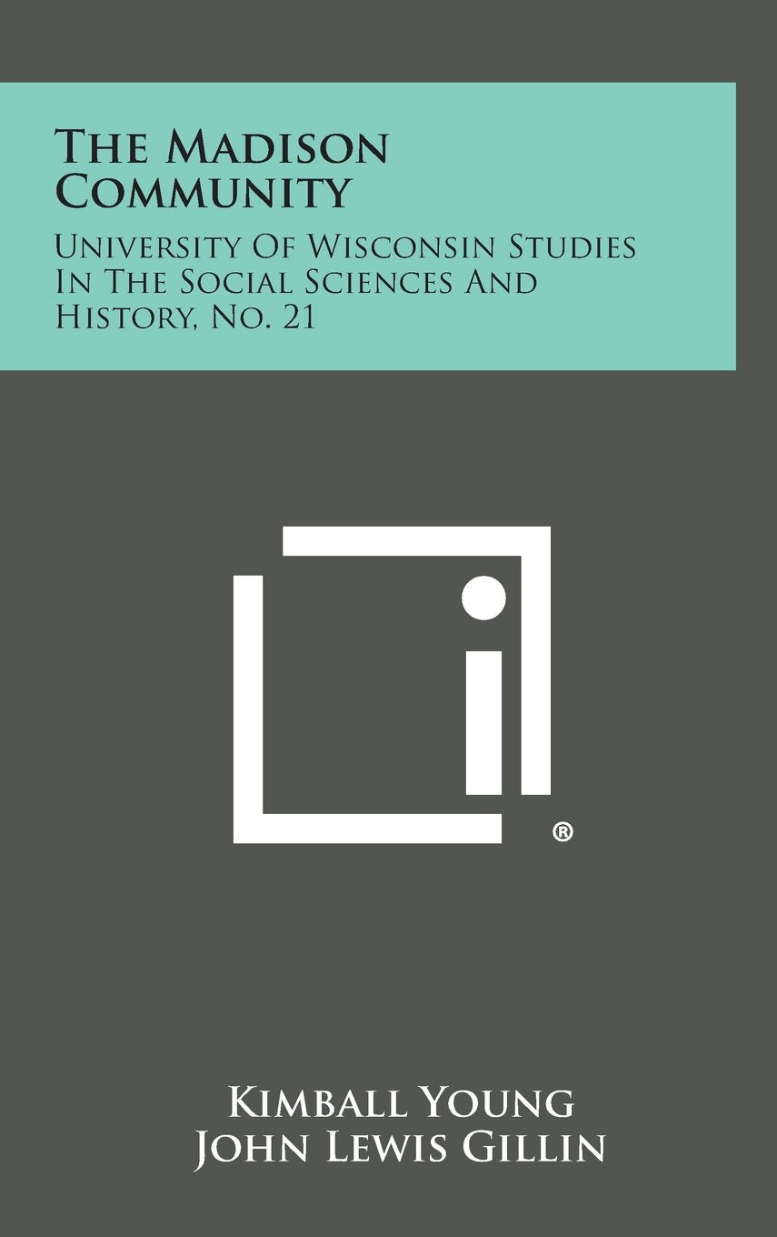 The Madison Community: University of Wisconsin Studies in the Social Sciences and History, No. 21 Politics & History