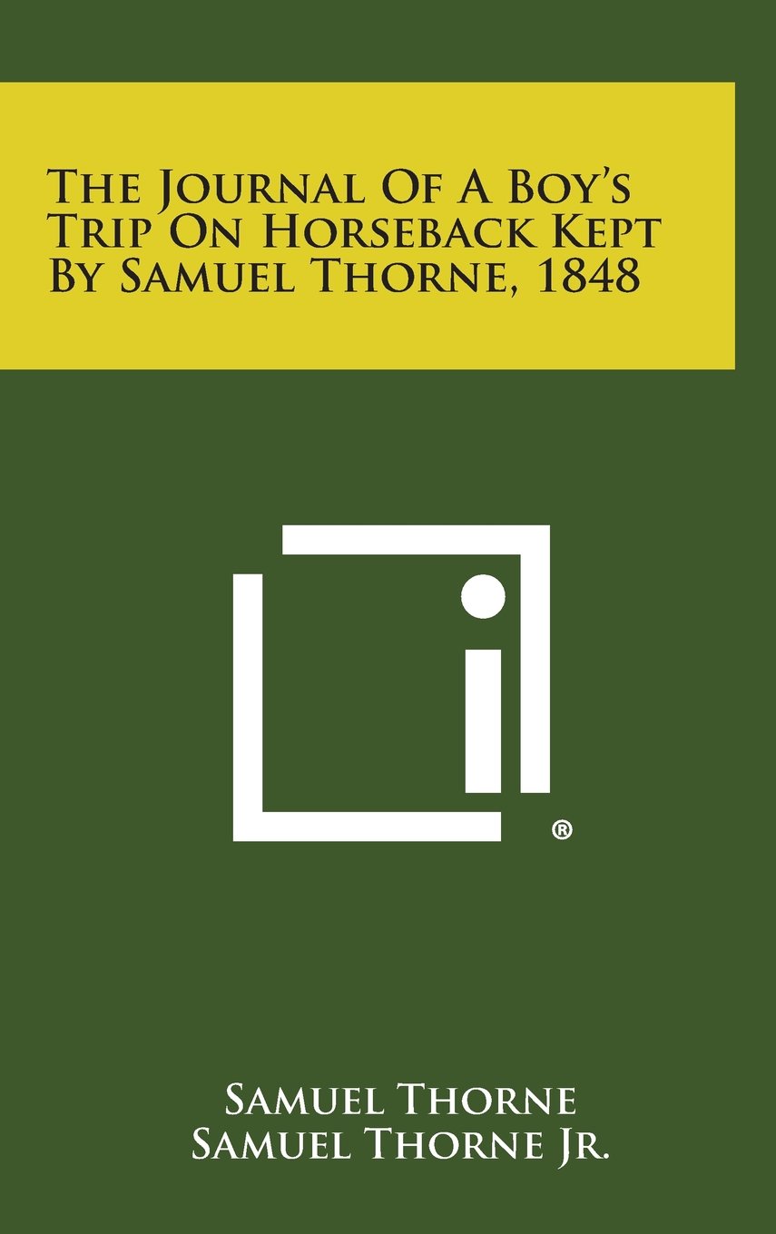 The Journal of a Boy's Trip on Horseback Kept by Samuel Thorne, 1848 Contemporary literature