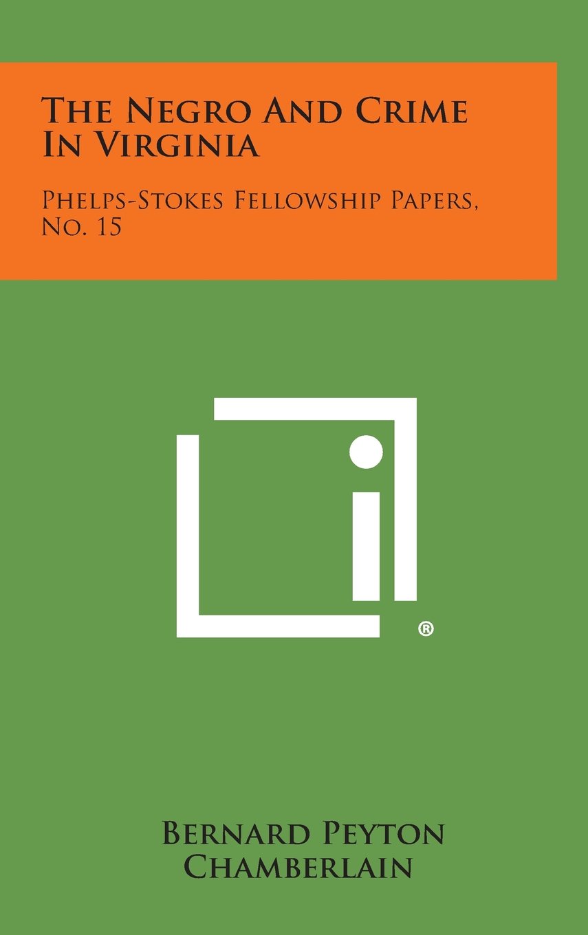 The Negro and Crime in Virginia: Phelps-Stokes Fellowship Papers, No. 15 Contemporary literature