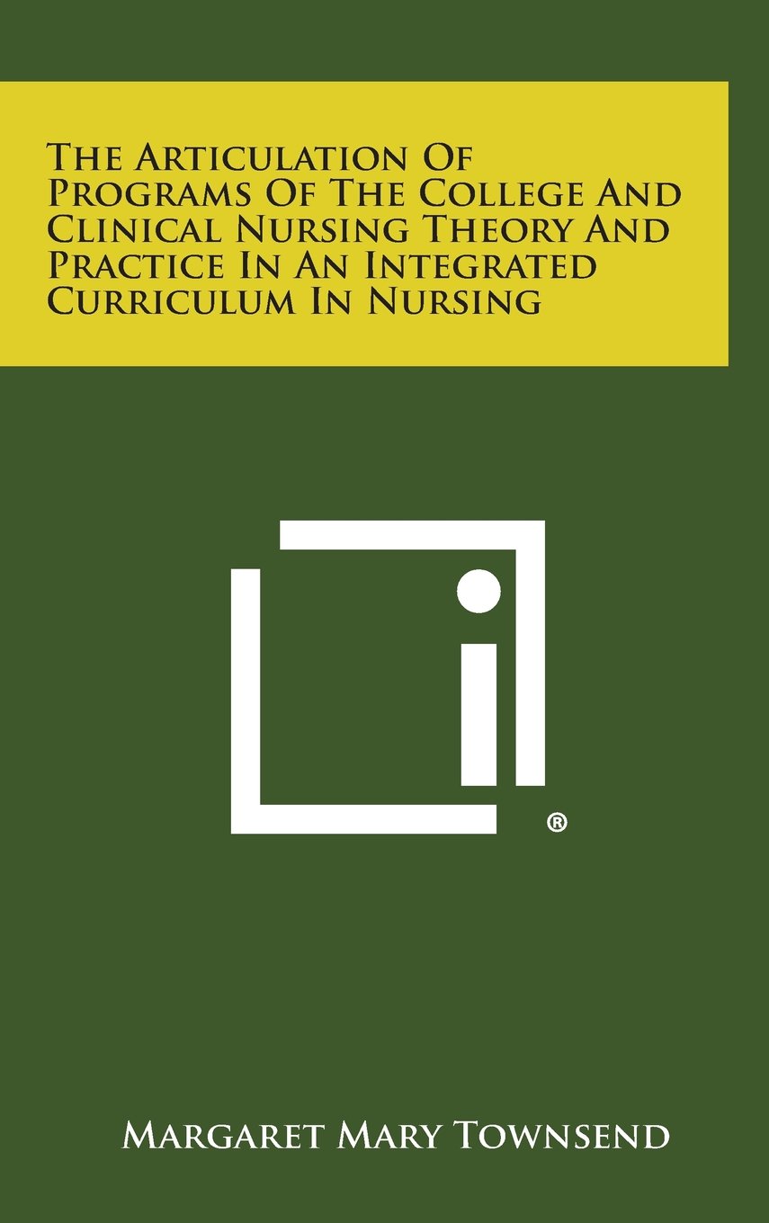 The Articulation of Programs of the College and Clinical Nursing Theory and Practice in an Integrated Curriculum in Nursing Contemporary literature