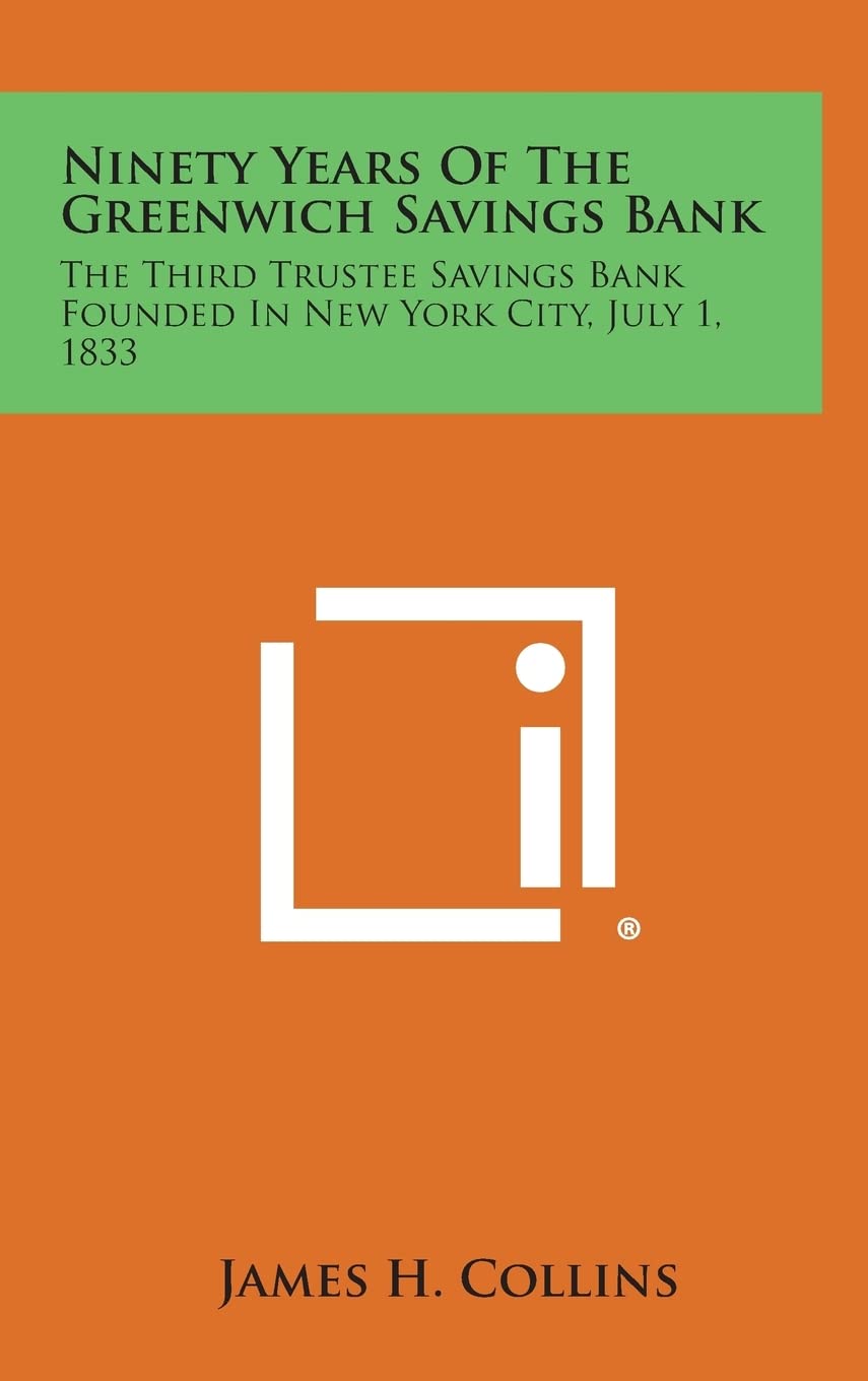 Ninety Years of the Greenwich Savings Bank: The Third Trustee Savings Bank Founded in New York City, July 1, 1833 Contemporary literature Books
