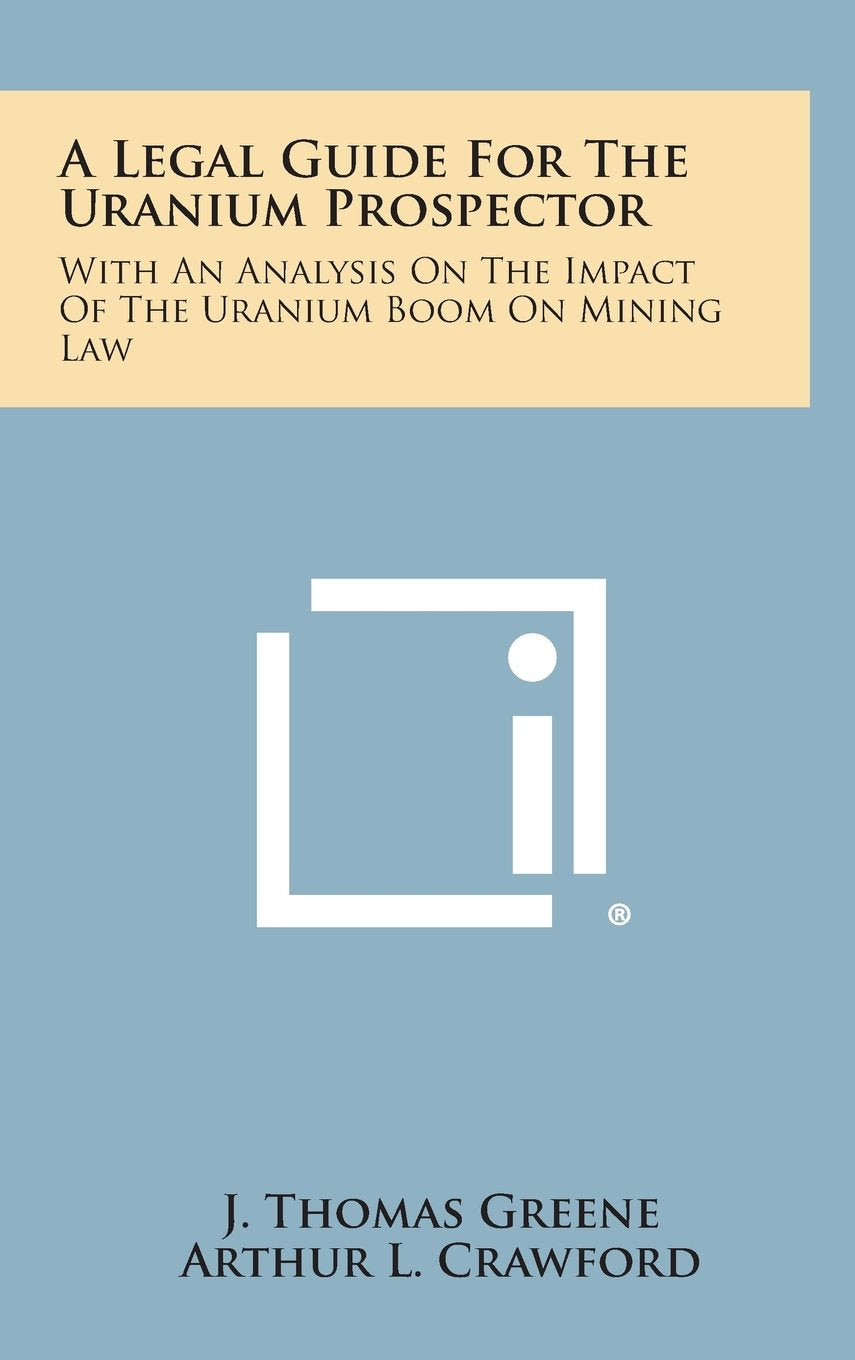 A Legal Guide for the Uranium Prospector: With an Analysis on the Impact of the Uranium Boom on Mining Law Contemporary literature