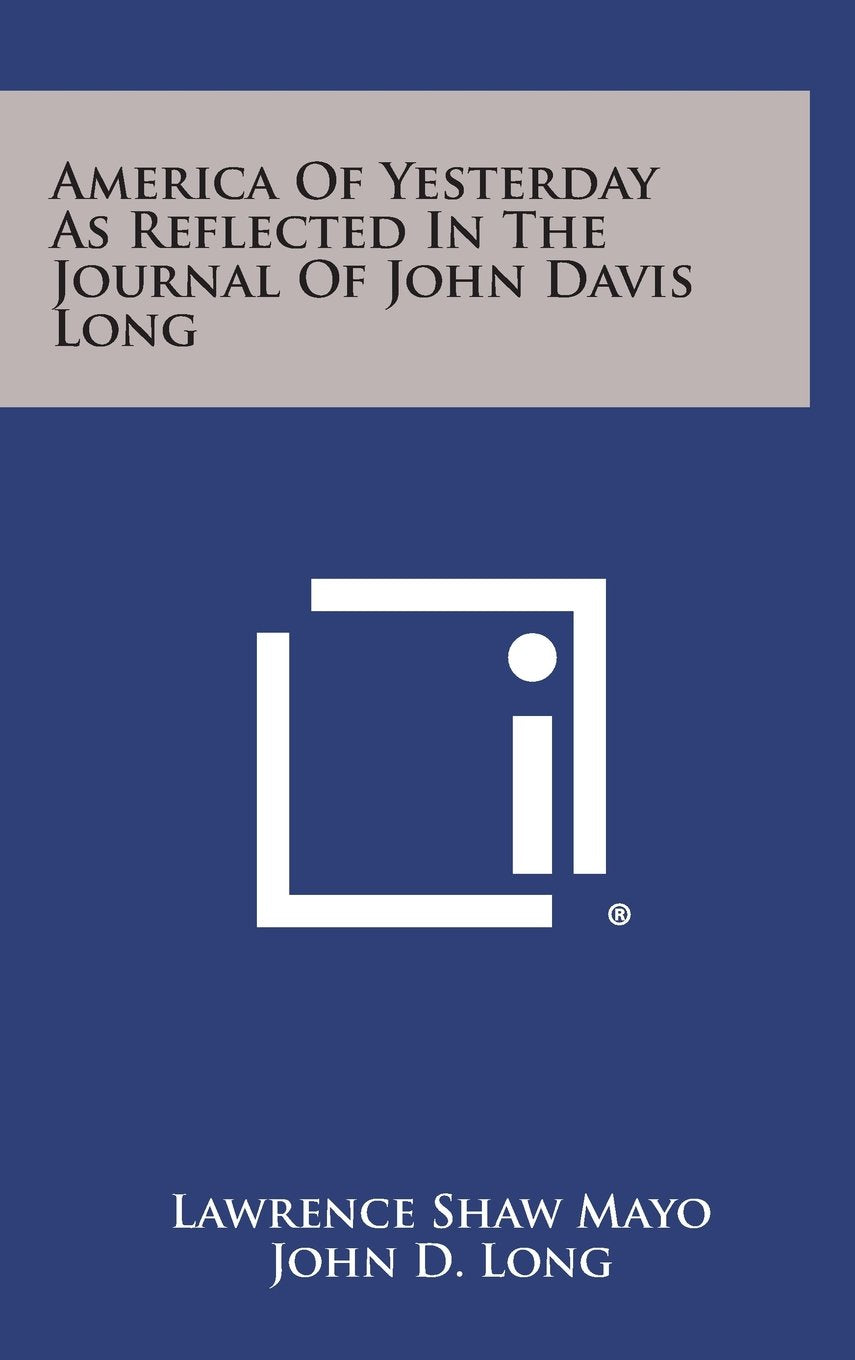 America of Yesterday as Reflected in the Journal of John Davis Long Contemporary literature
