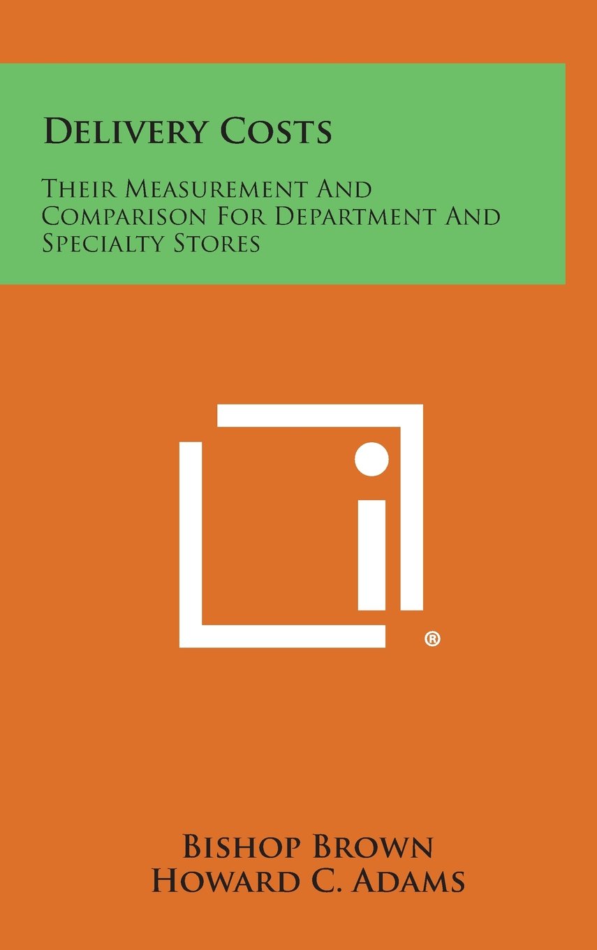 Delivery Costs: Their Measurement and Comparison for Department and Specialty Stores Essays & Short Stories