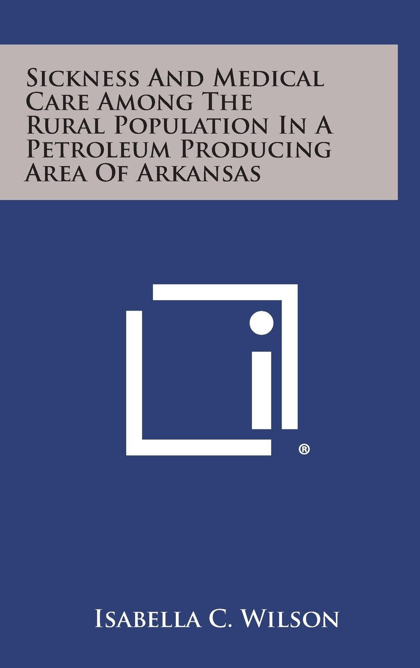 Sickness and Medical Care Among the Rural Population in a Petroleum Producing Area of Arkansas Contemporary literature