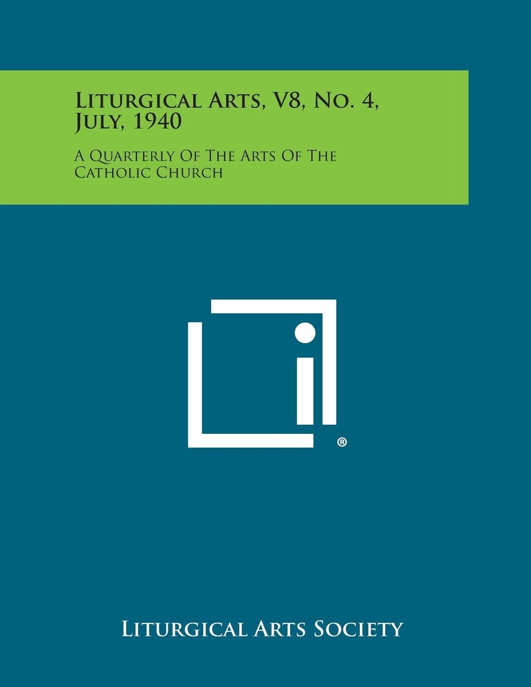 Liturgical Arts, V8, No. 4, July, 1940: A Quarterly of the Arts of the Catholic Church book