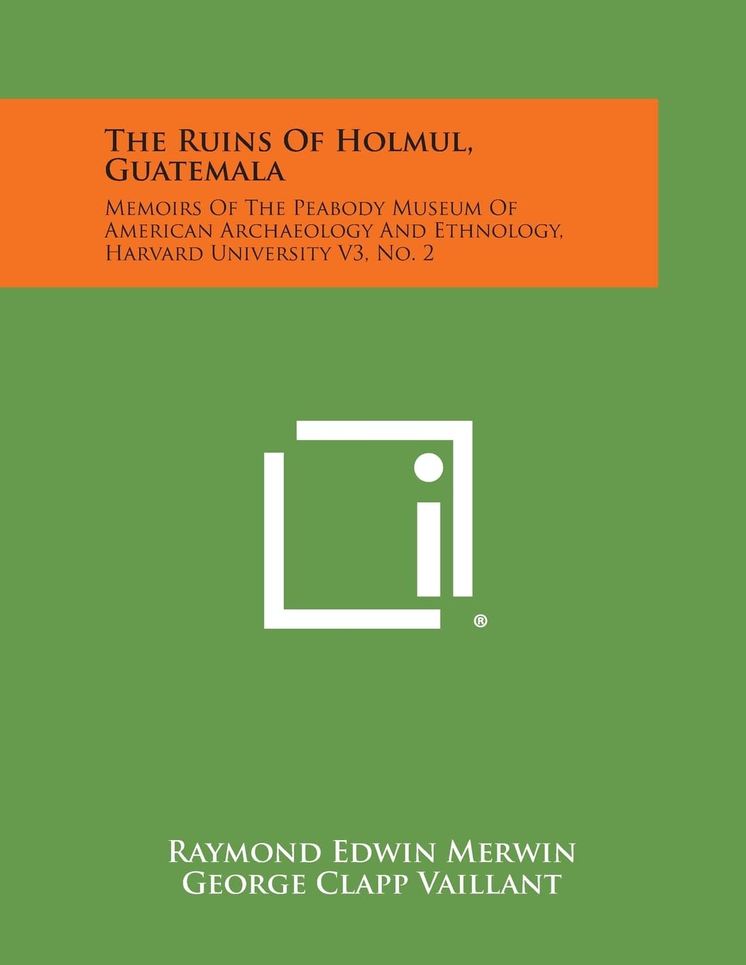 The Ruins of Holmul, Guatemala: Memoirs of the Peabody Museum of American Archaeology and Ethnology, Harvard University V3, No. 2 Contemporary literature Books
