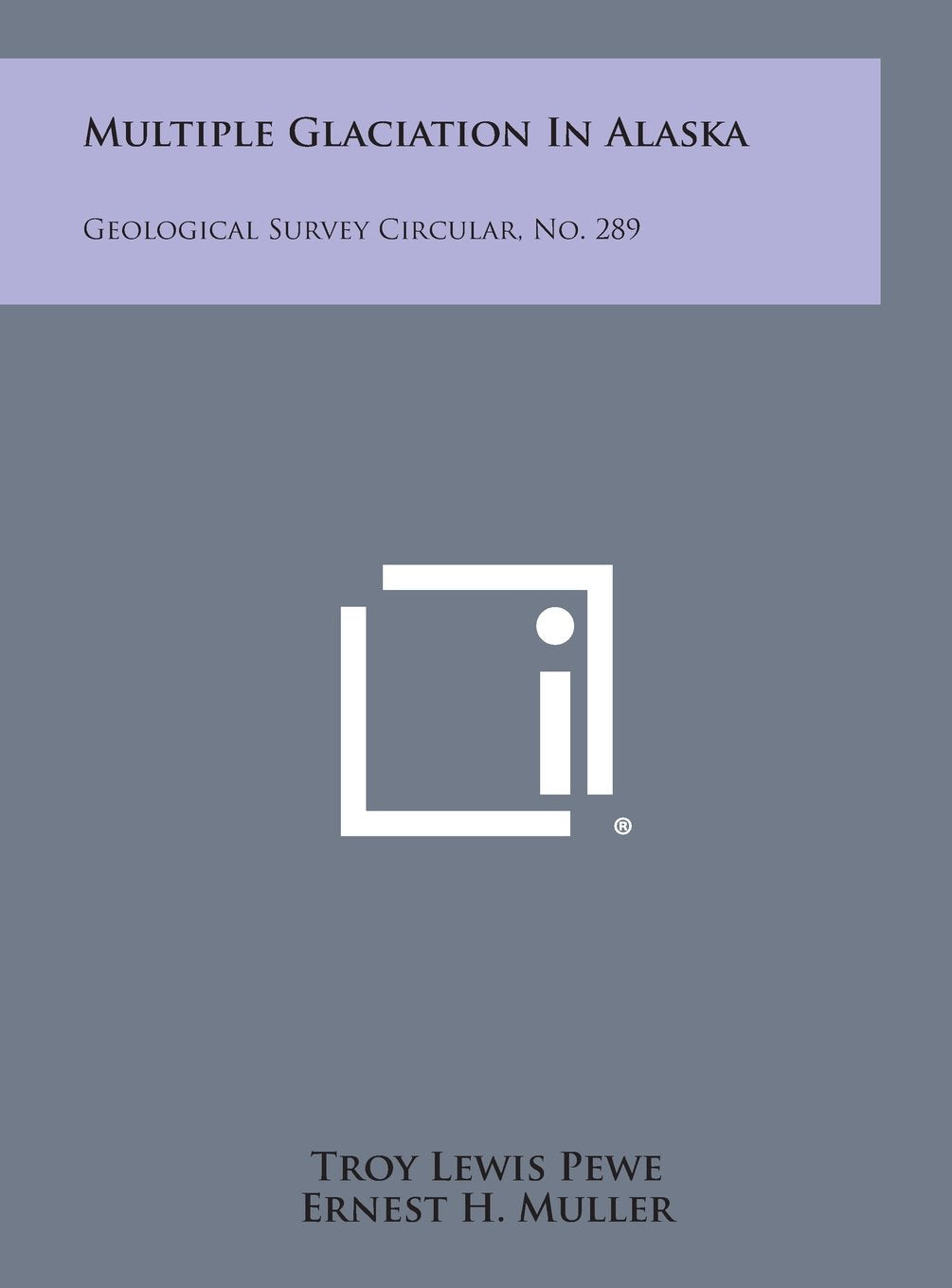 Multiple Glaciation in Alaska: Geological Survey Circular, No. 289 Contemporary literature