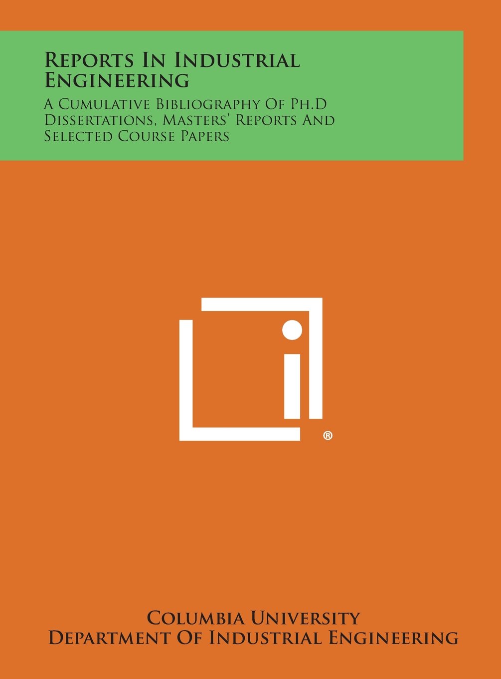 Reports in Industrial Engineering: A Cumulative Bibliography of PH.D Dissertations, Masters' Reports and Selected Course Papers Contemporary literature