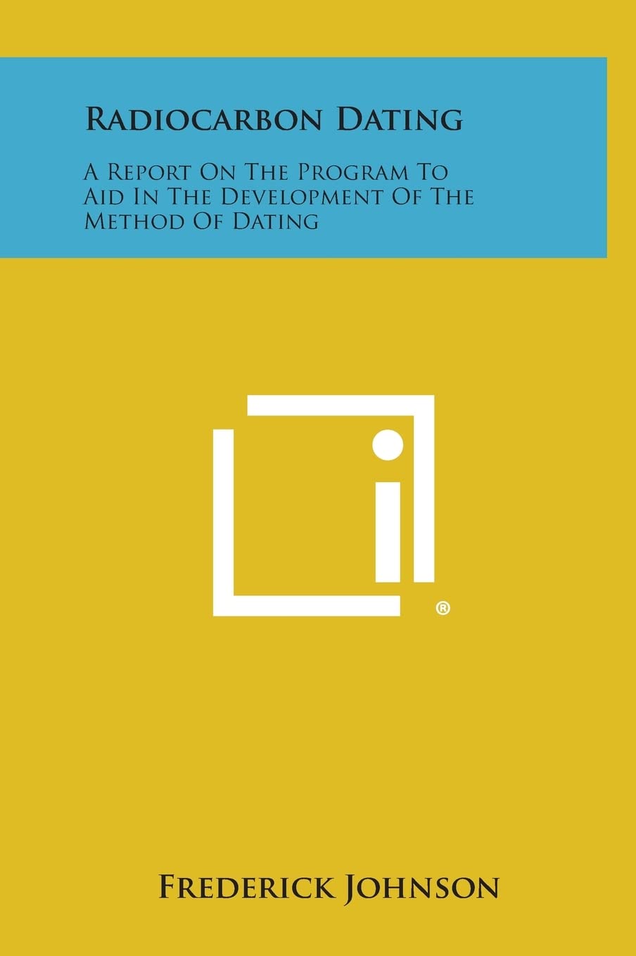 Radiocarbon Dating: A Report on the Program to Aid in the Development of the Method of Dating General education