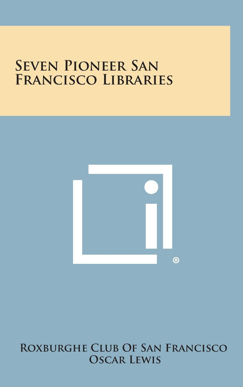Seven Pioneer San Francisco Libraries Politics & History