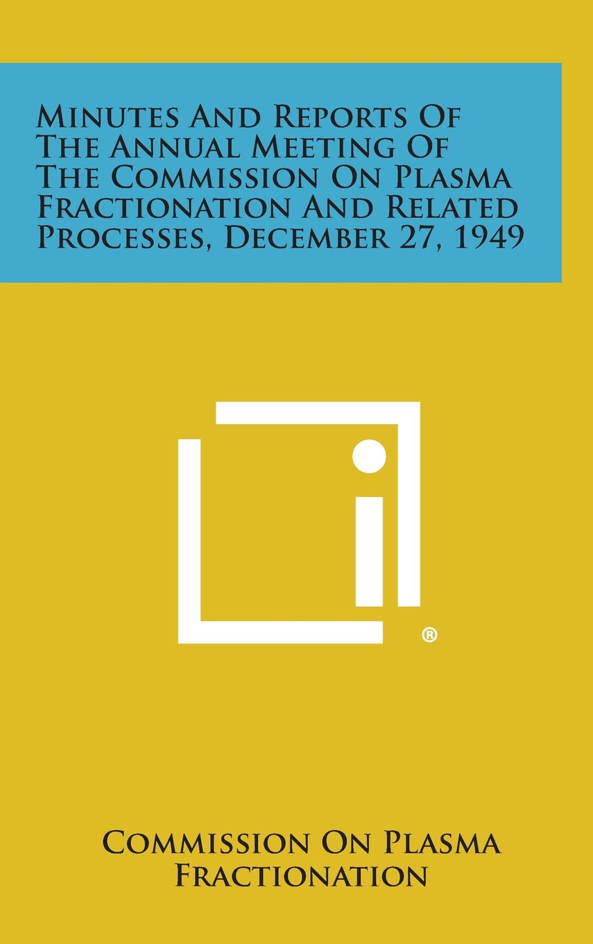 Minutes and Reports of the Annual Meeting of the Commission on Plasma Fractionation and Related Processes, December 27, 1949 Contemporary literature Books