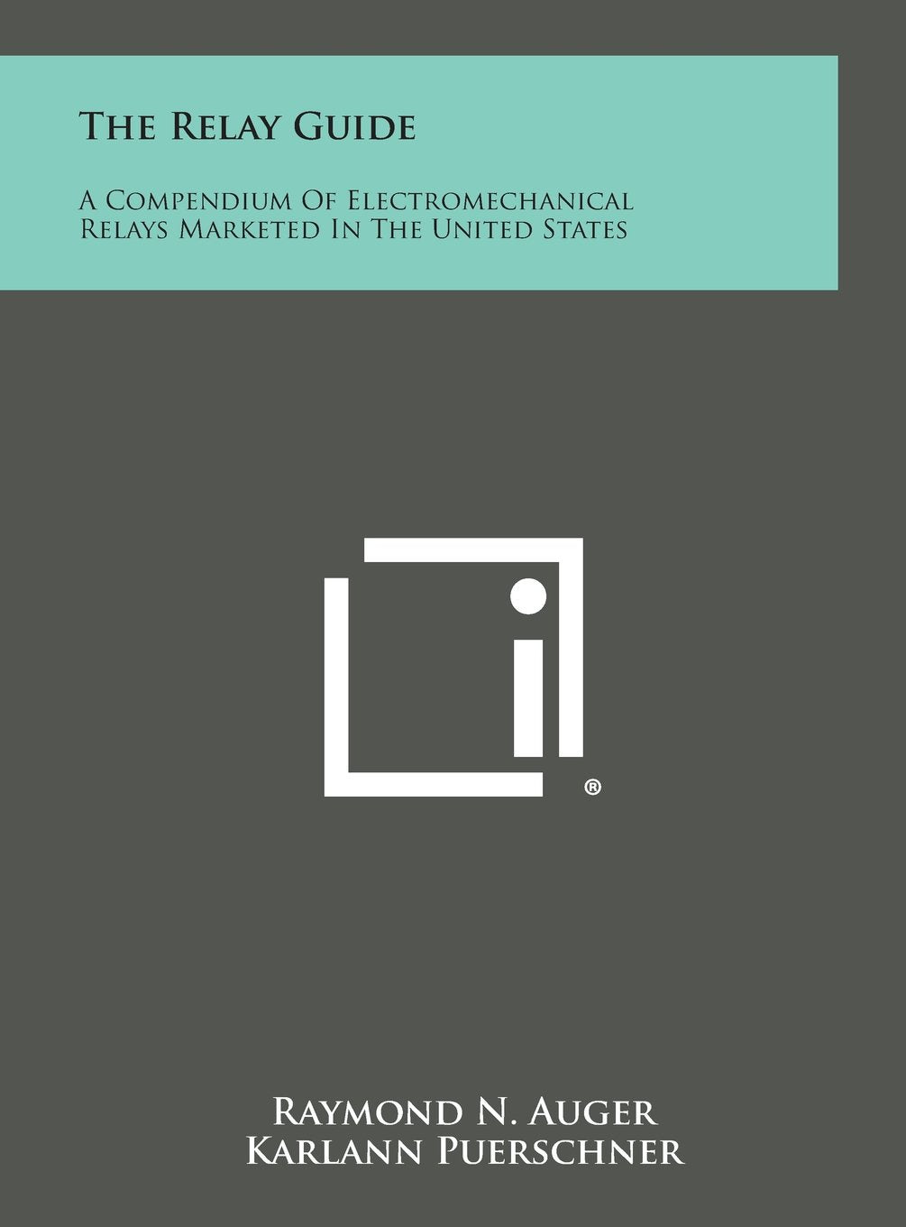 The Relay Guide: A Compendium of Electromechanical Relays Marketed in the United States Contemporary literature