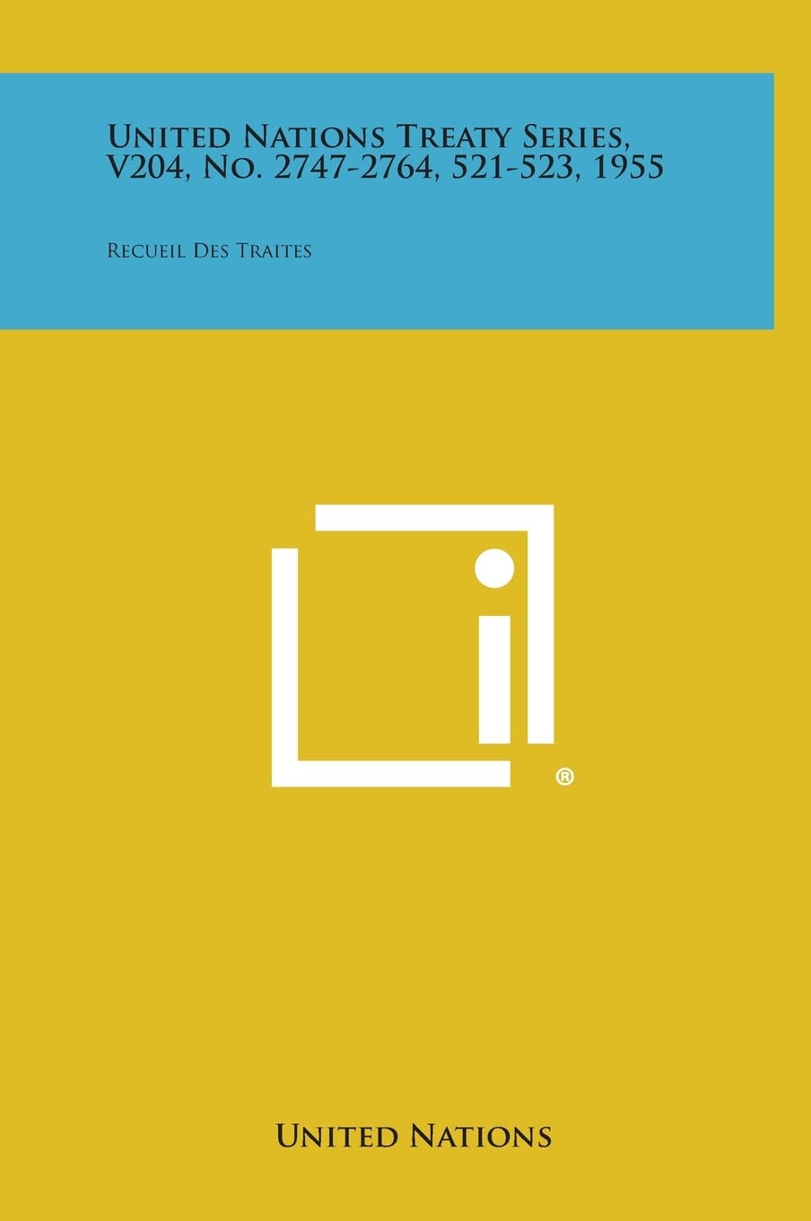United Nations Treaty Series, V204, No. 2747-2764, 521-523, 1955: Recueil Des Traites Contemporary literature Books