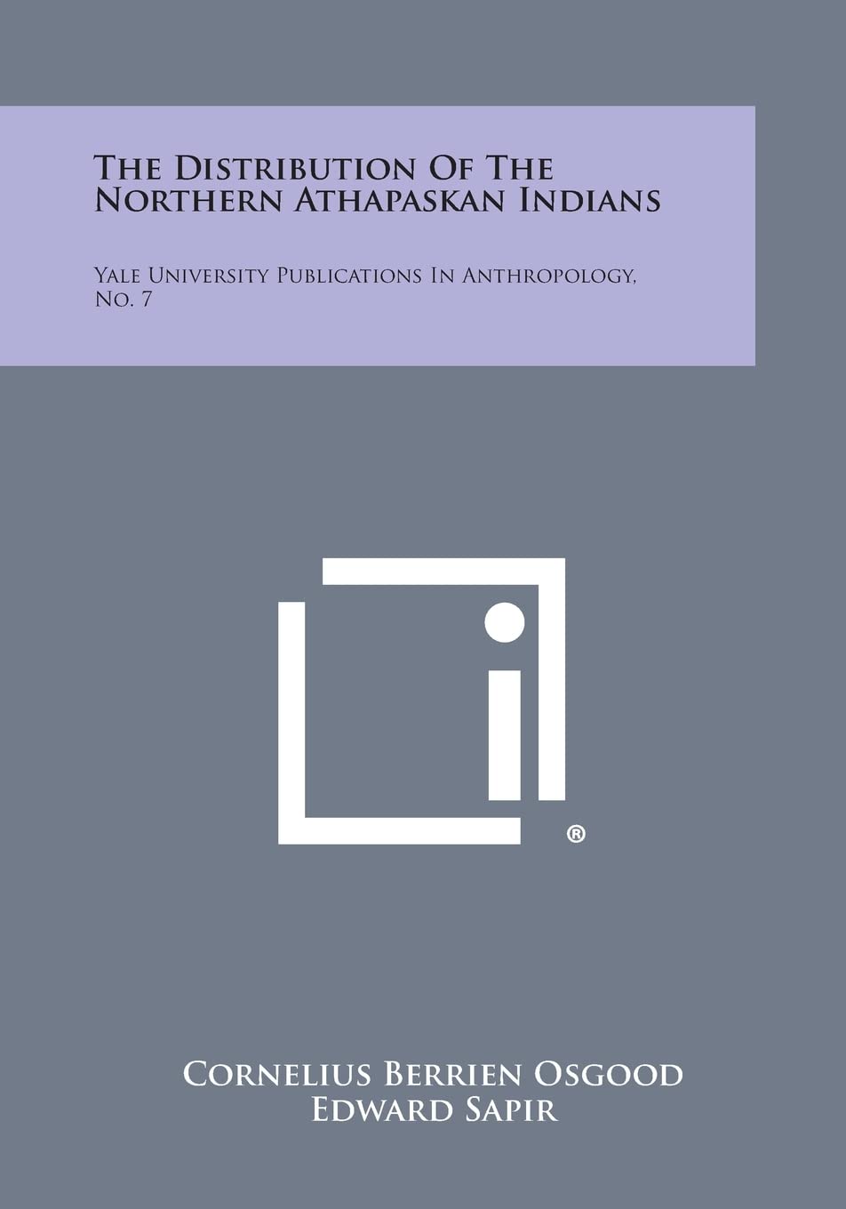 The Distribution of the Northern Athapaskan Indians: Yale University Publications in Anthropology, No. 7 Contemporary literature