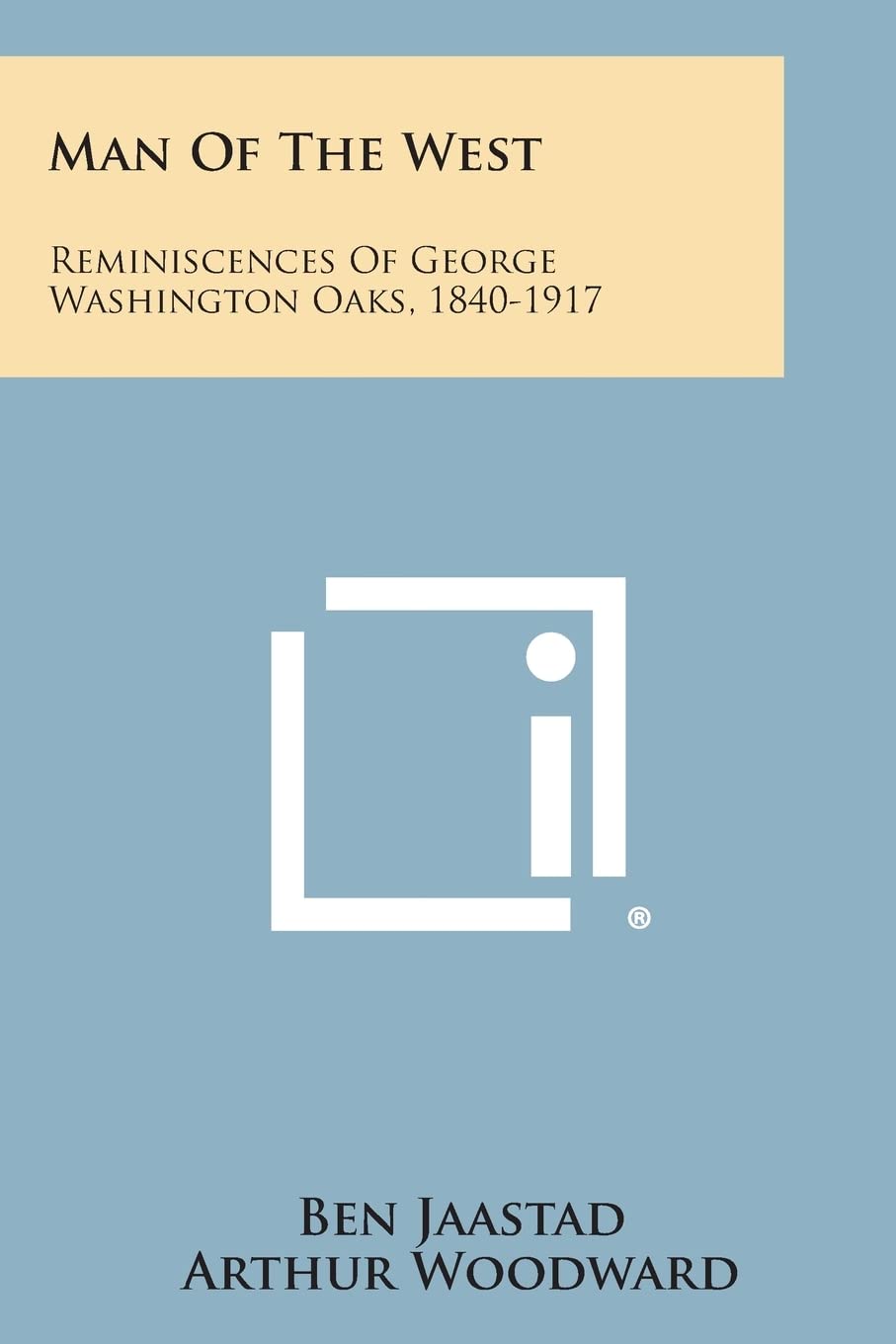 Man of the West: Reminiscences of George Washington Oaks, 1840-1917 Contemporary literature