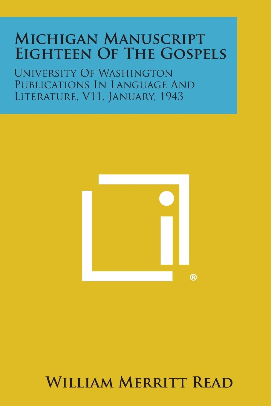 Michigan Manuscript Eighteen of the Gospels: University of Washington Publications in Language and Literature, V11, January, 1943 Contemporary literature Books