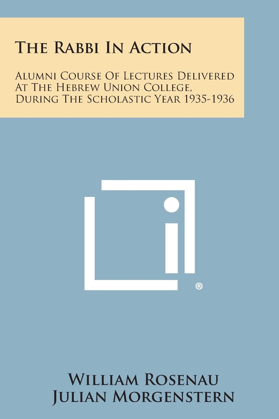 The Rabbi in Action: Alumni Course of Lectures Delivered at the Hebrew Union College, During the Scholastic Year 1935-1936 Contemporary literature