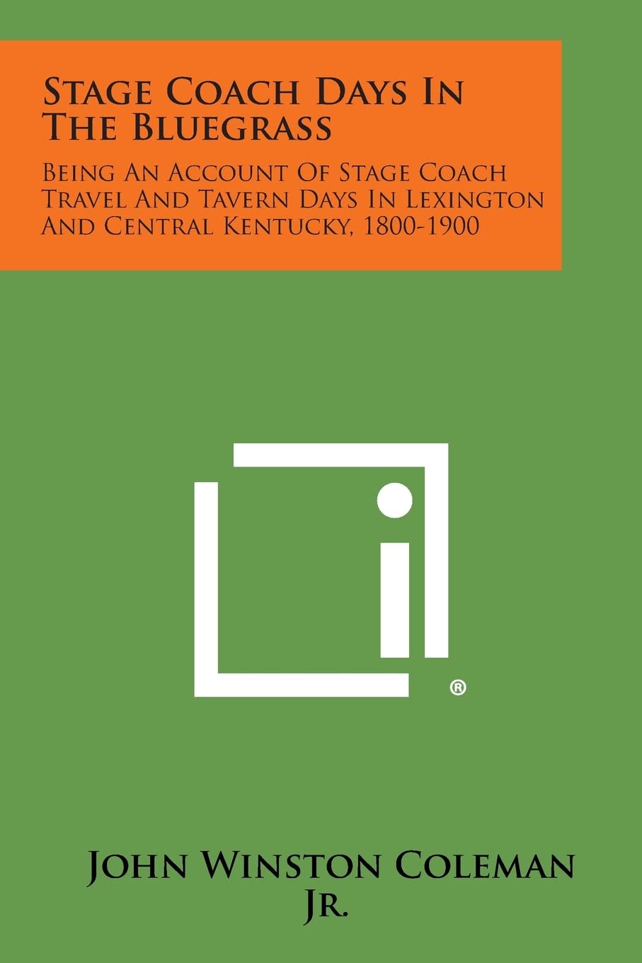Stage Coach Days in the Bluegrass: Being an Account of Stage Coach Travel and Tavern Days in Lexington and Central Kentucky, 1800-1900 Contemporary literature Books