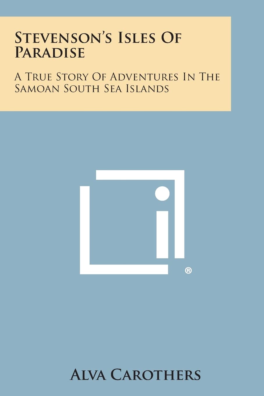 Stevenson's Isles of Paradise: A True Story of Adventures in the Samoan South Sea Islands Contemporary literature Books