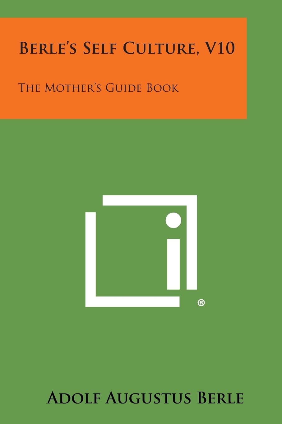 Berle's Self Culture, V10: The Mother's Guide Book Contemporary literature