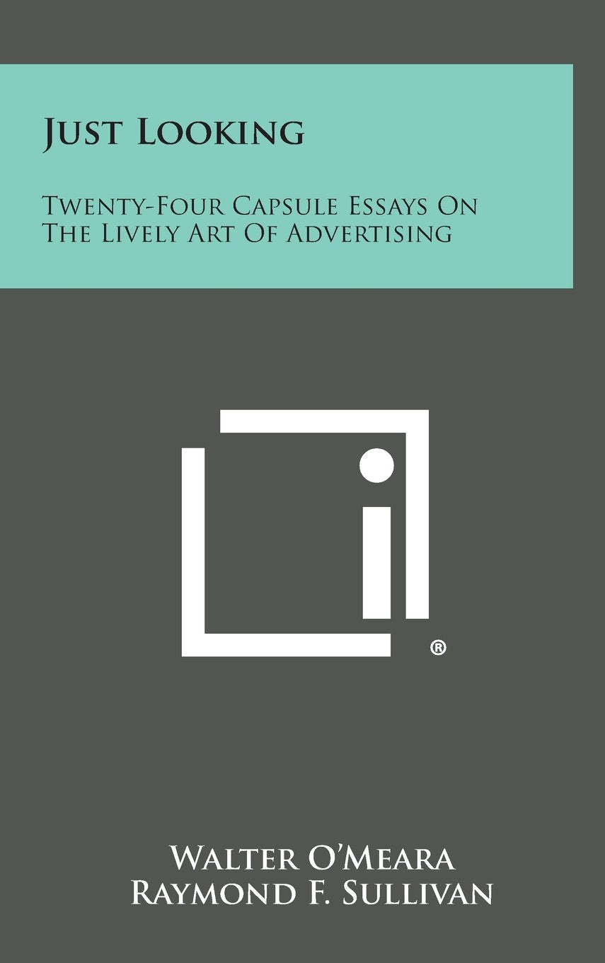 Just Looking: Twenty-Four Capsule Essays on the Lively Art of Advertising Contemporary literature