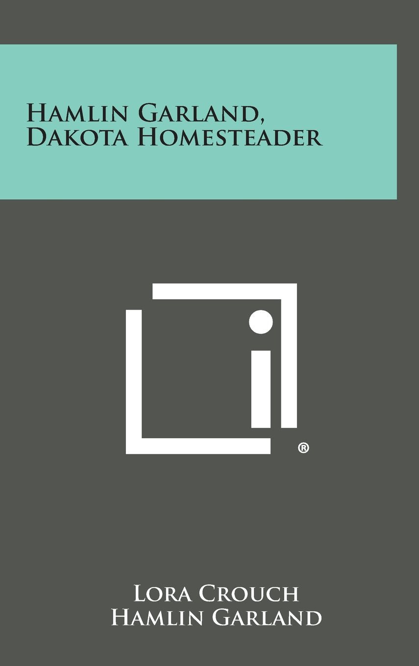 Hamlin Garland, Dakota Homesteader Politics & History
