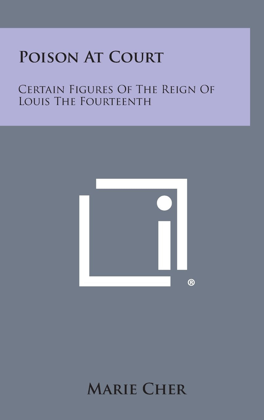 Poison at Court: Certain Figures of the Reign of Louis the Fourteenth Contemporary literature
