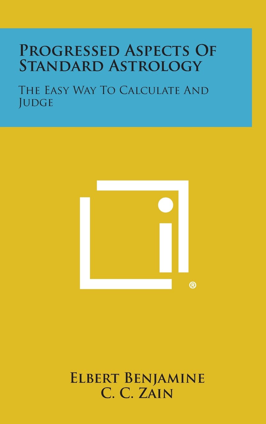 Progressed Aspects of Standard Astrology: The Easy Way to Calculate and Judge Contemporary literature