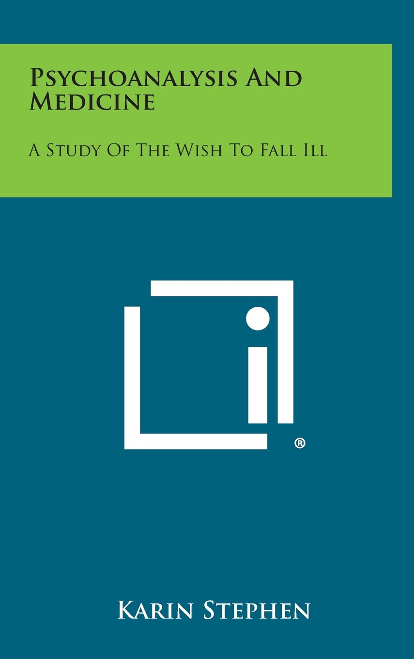 Psychoanalysis and Medicine: A Study of the Wish to Fall Ill Contemporary literature