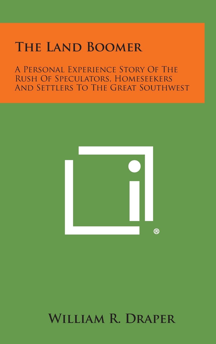 The Land Boomer: A Personal Experience Story of the Rush of Speculators, Homeseekers and Settlers to the Great Southwest Memories