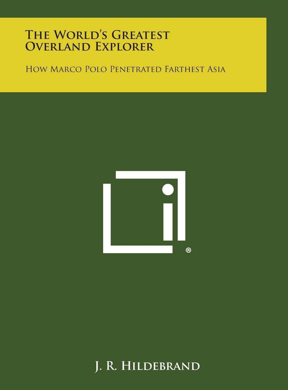 The World's Greatest Overland Explorer: How Marco Polo Penetrated Farthest Asia Contemporary literature