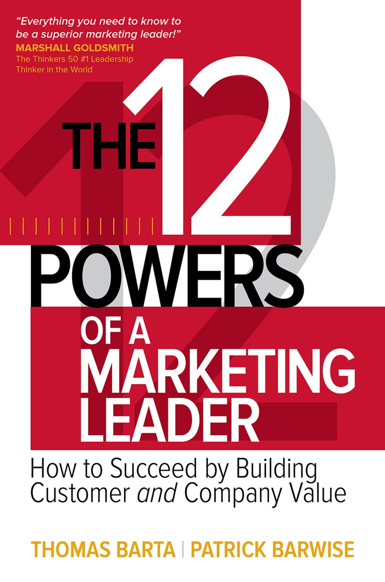 The 12 Powers of a Marketing Leader: How to Succeed by Building Customer and Company Value Business, Finance & Career