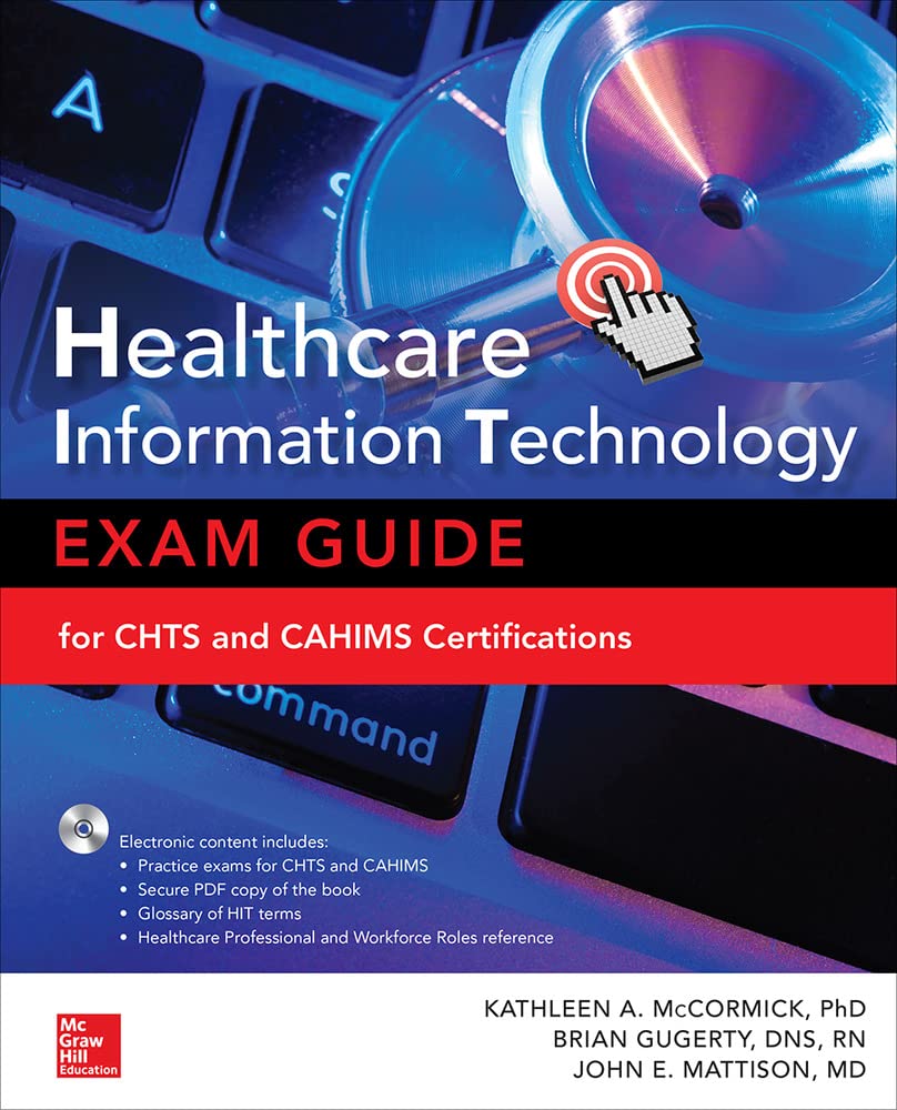 Healthcare Information Technology Exam Guide for CHTS and CAHIMS Certifications Medicine