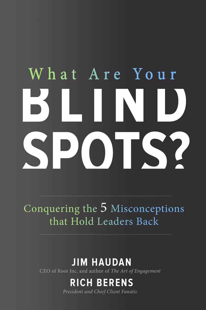 What Are Your Blind Spots?: Conquering the 5 Misconceptions That Hold Leaders Back Business, Finance & Career