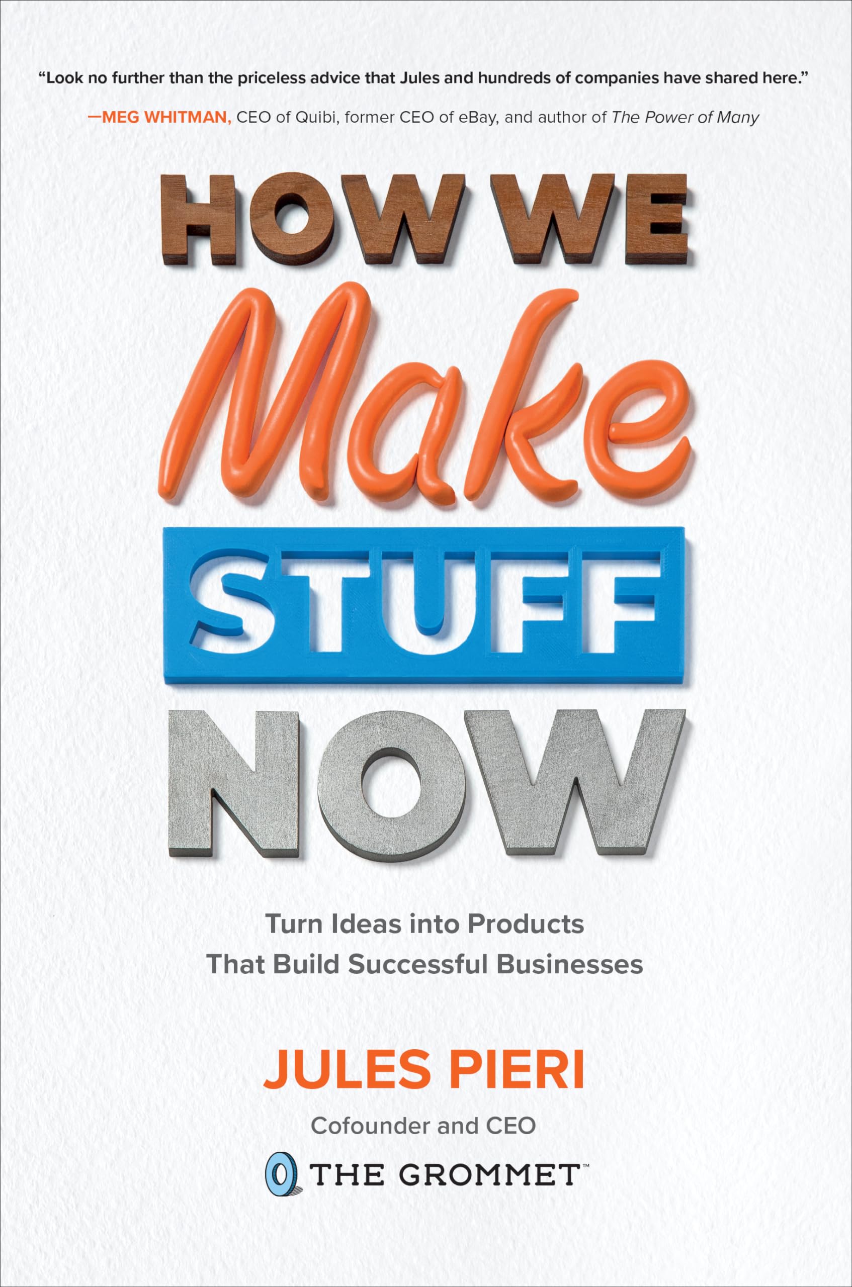 How We Make Stuff Now: Turn Ideas into Products That Build Successful Businesses Business, Finance & Career
