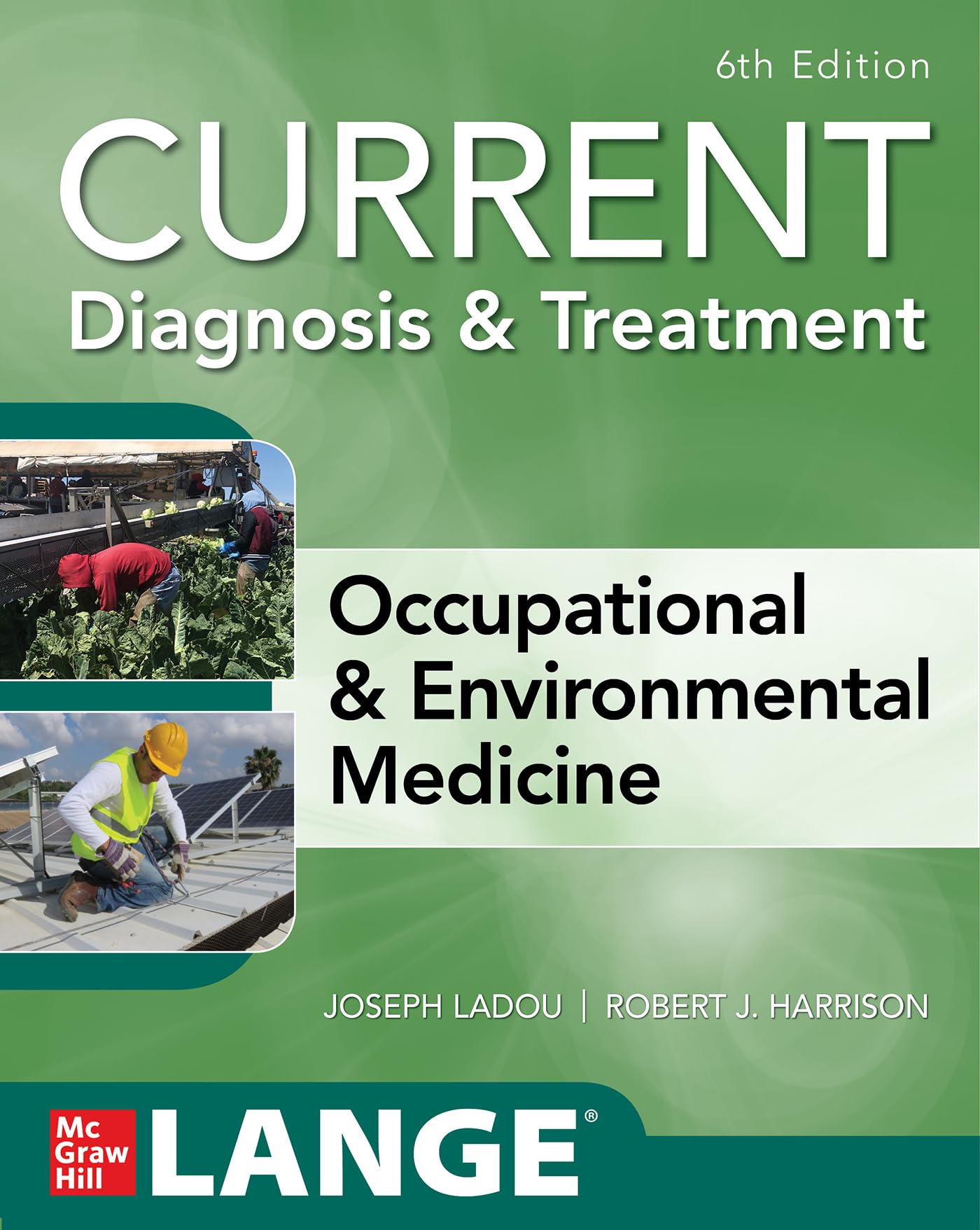 Current Diagnosis & Treatment Occupational & Environmental Medicine, 6th Edition (Current Occupational and Environmental Medicine) Medicine