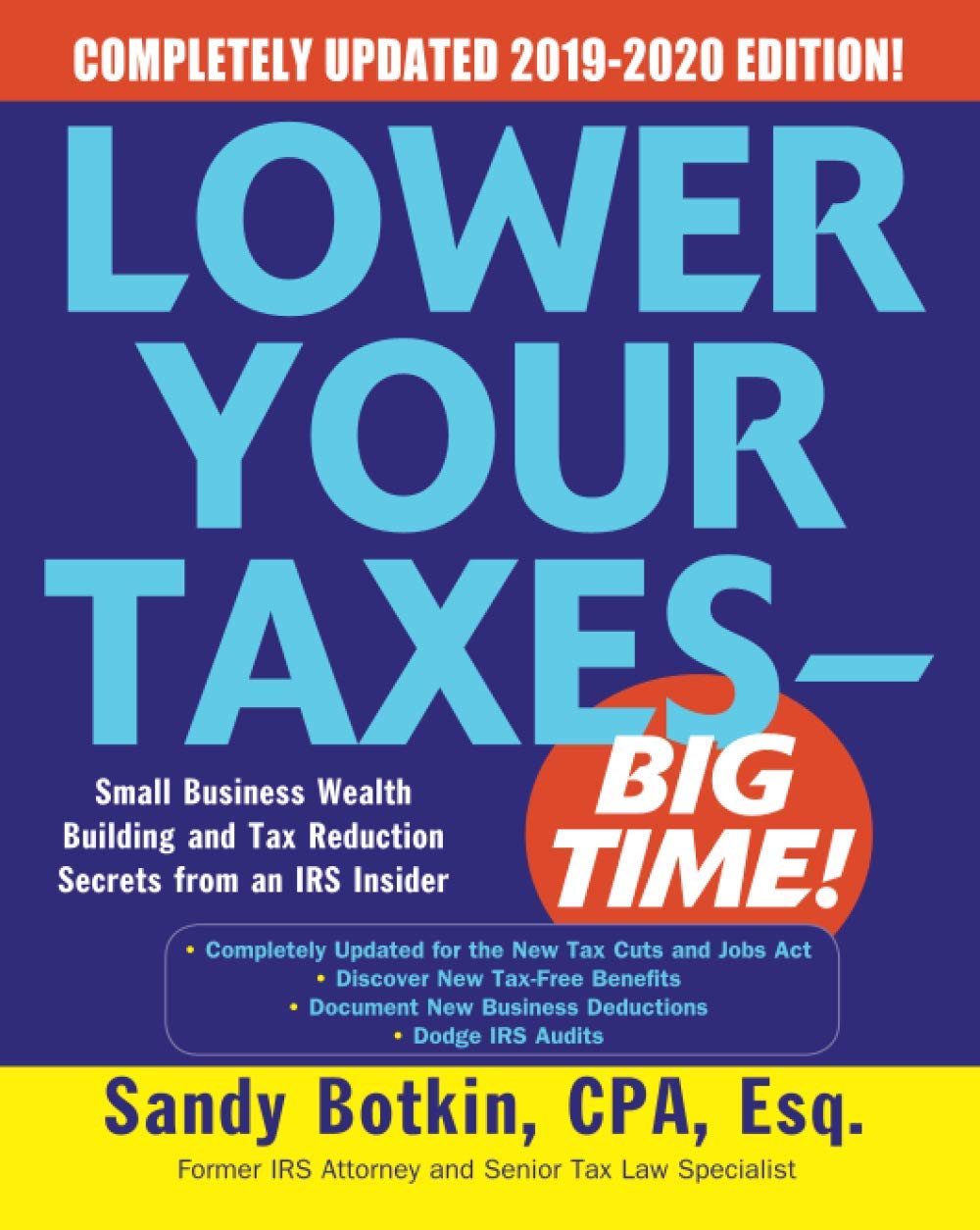Lower Your Taxes - Big Time!: Small Business Wealth Building and Tax Reduction Secrets from an IRS Insider Law