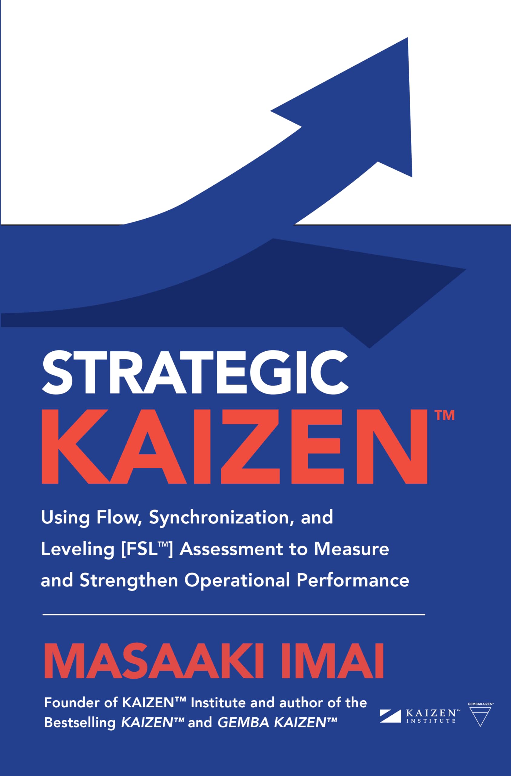 Strategic Kaizen: Using Flow, Synchronization, and Leveling Fsl Assessment to Measure and Strengthen Operational Performance Business, Finance & Career