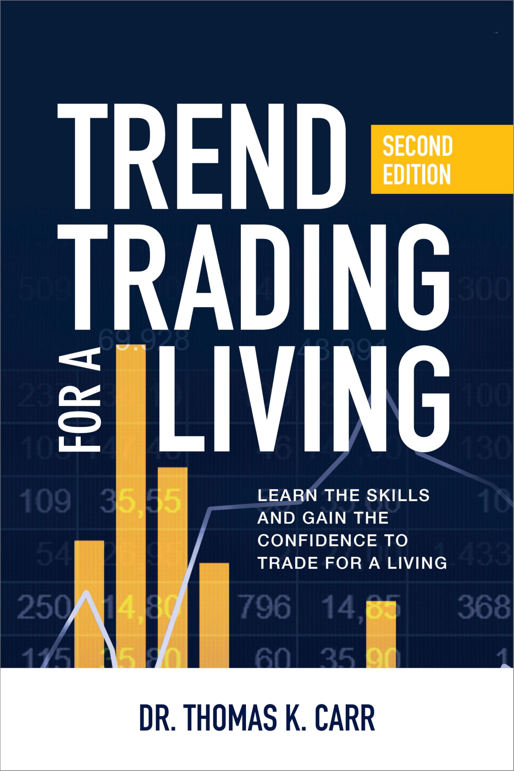 Trend Trading for a Living, Second Edition: Learn the Skills and Gain the Confidence to Trade for a Living Business & Technology