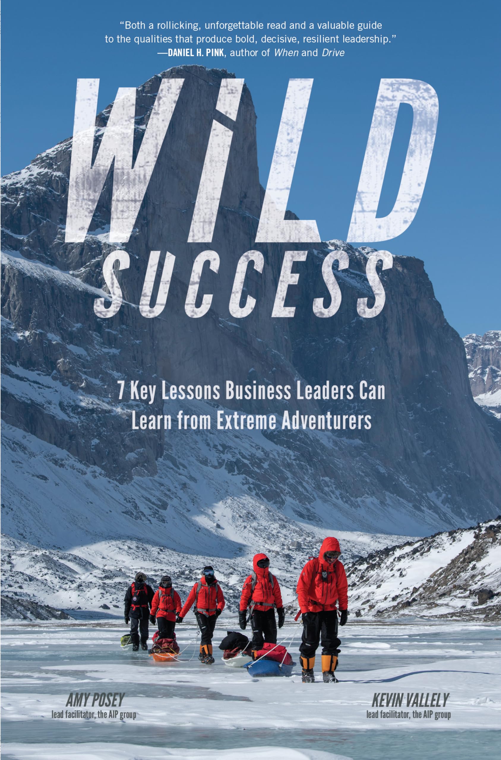 Wild Success: 7 Key Lessons Business Leaders Can Learn from Extreme Adventurers Business, Finance & Career