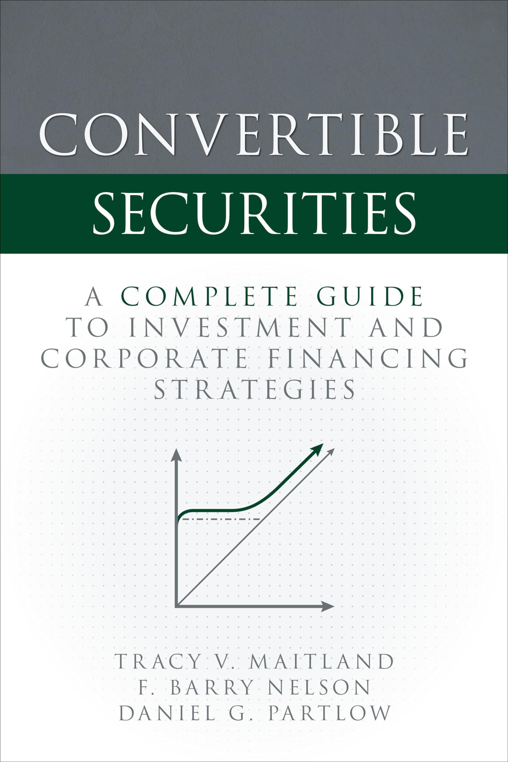 Convertible Securities: A Complete Guide to Investment and Corporate Financing Strategies Business, Finance & Career